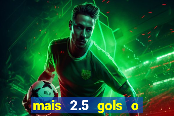 mais 2.5 gols o que significa